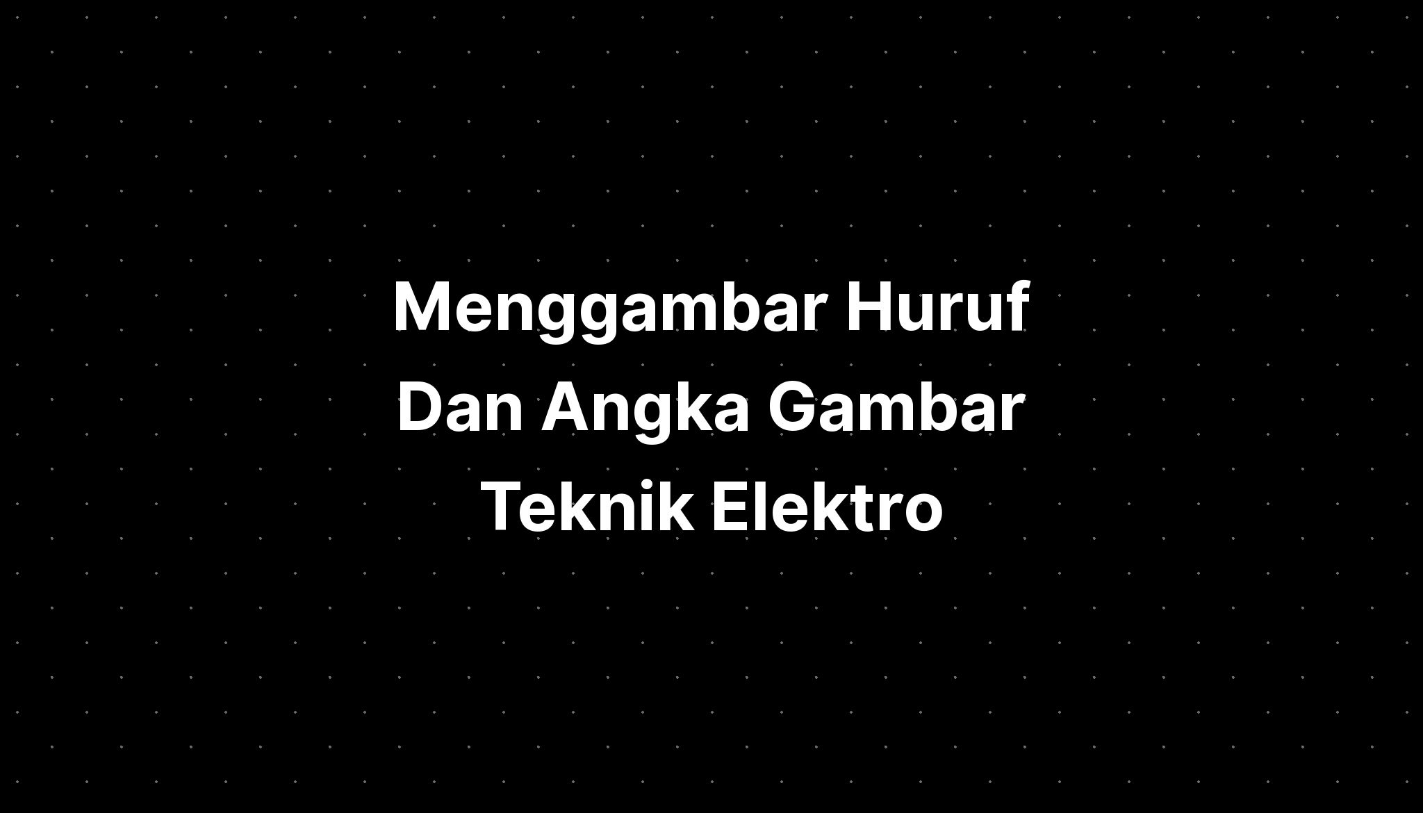 Menggambar Huruf Dan Angka Gambar Teknik Elektro Imagesee